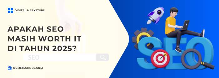 Apakah SEO Masih Worth It di Tahun 2025?