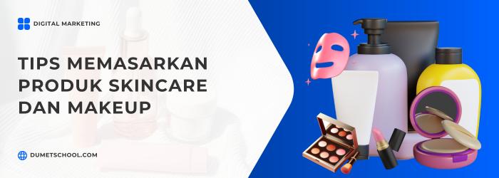 Tips Rahasia Memasarkan Produk Skincare & Makeup