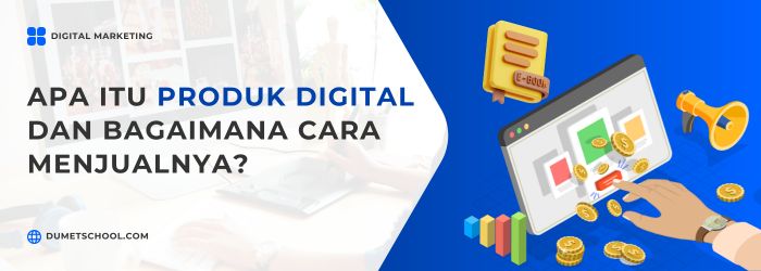 Apa Itu Produk Digital dan Bagaimana Cara Menjualnya?