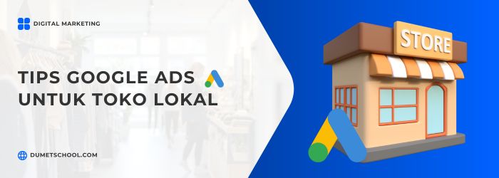 Tips Menjalankan Google Ads untuk Toko Lokal