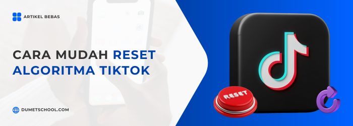 Cara Mudah Reset Algoritma TikTok