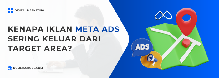 Kenapa Iklan Meta Ads Sering Keluar dari Target Area?
