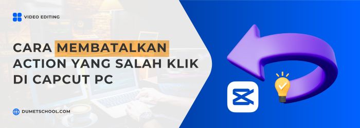 Cara Membatalkan Action yang Salah Klik di CapCut PC