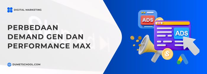 Perbedaan Demand Gen dan Performance Max