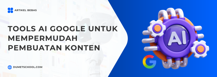 Tools AI Google untuk Mempermudah Pembuatan Konten