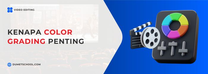Kenapa Color Grading Penting dalam Video Editing?
