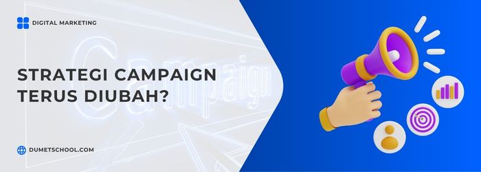 Apa yang Terjadi Kalau Strategi Campaign Terus Diubah?