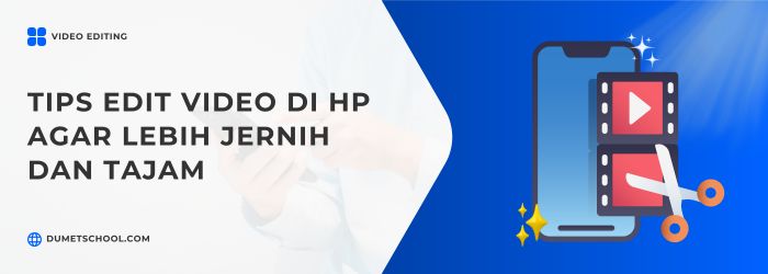Tips Edit Video di HP agar Lebih Jernih dan Tajam