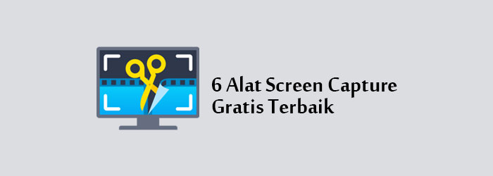6 Alat Screen Capture Gratis Terbaik