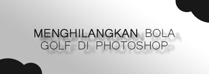 Menghilangkan Bola Golf di Photoshop