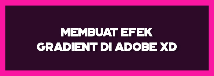 Membuat Efek Gradient di Adobe XD