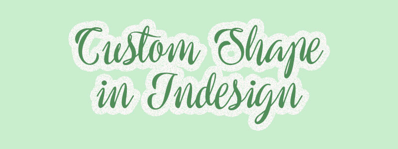 Cara Membuat Custom Shape di Indesign