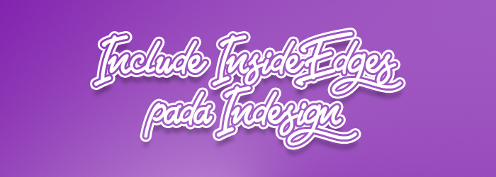 Include Inside Edges pada Indesign