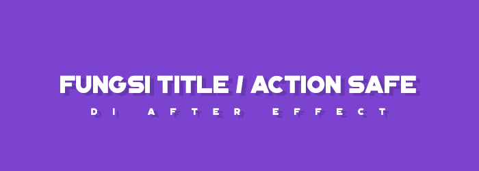 Fungsi Title Atau Action Safe di After Effects