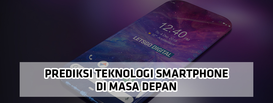 Prediksi Teknologi Smartphone di Masa Depan