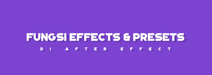 Fungsi Effects dan Presets di After Effects